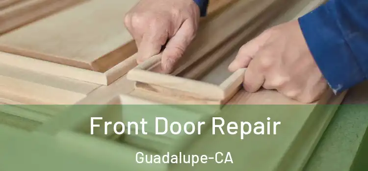  Front Door Repair Guadalupe-CA